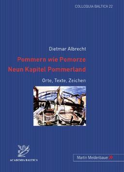 Pommern wie Pomorze.- Neun Kapitel Pommerland: Orte, Texte, Zeichen (Colloquia Baltica)