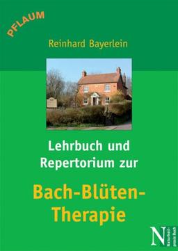 Lehrbuch und Repertorium zur Bach-Blüten-Therapie