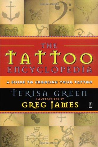 The Tattoo Encyclopedia: A Guide to Choosing Your Tattoo: A Guide to Choosing the Right Tattoo for You