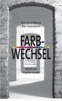 Farbwechsel: Ein Grundkurs des Glaubens