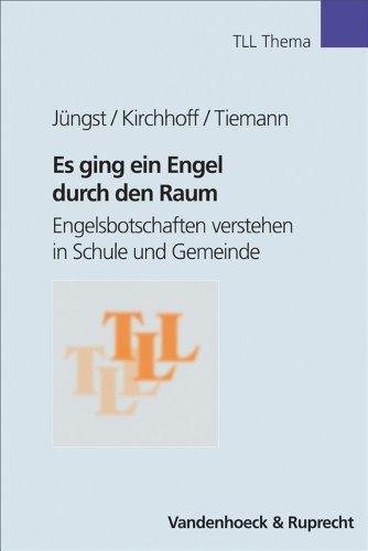 Es ging ein Engel durch den Raum. Engelsbotschaften verstehen in Schule und Gemeinde (Theologie für Lehrerinnen u. Lehrer) (Tll - Thema)