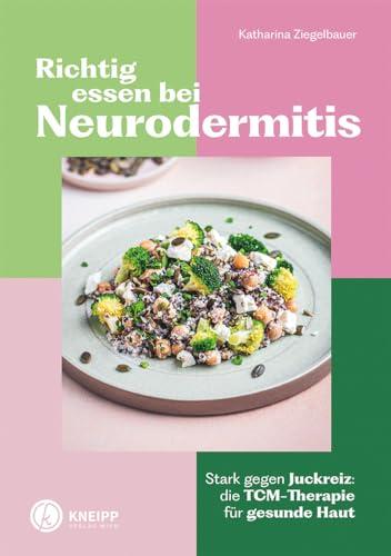 Richtig essen bei Neurodermitis: Stark gegen Juckreiz: Die TCM-Therapie für gesunde Haut (Gesund bleiben mit Kneipp)