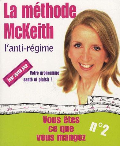 Vous êtes ce que vous mangez. Vol. 2. La méthode McKeith : l'anti-régime !