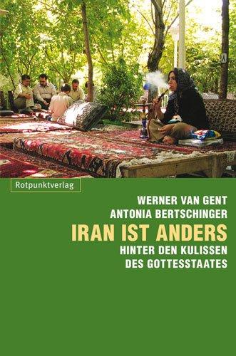 Iran ist anders: Hinter den Kulissen des Gottesstaates