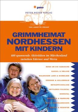 Grimmheimat Nordhessen mit Kindern: 400 spannende Aktivitäten im Märchenland zwischen Edersee und Werra: 400 spannende Aktivitäten zwischen Edersee und Werra