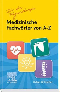 Medizinische Fachwörter von A-Z: Für die Physiotherapie