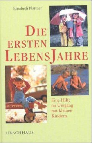 Die ersten Lebensjahre: Eine Hilfe im Umgang mit kleinen Kindern