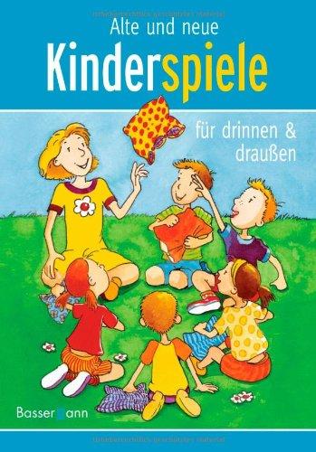 Alte und neue Kinderspiele: für drinnen und draußen