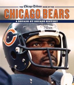 Chicago Tribune Book of the Chicago Bears: A Decade-By-Decade History