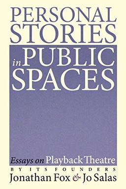 Personal Stories in Public Spaces: Essays on Playback Theatre by Its Founders