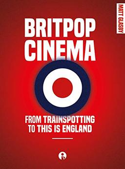 Britpop Cinema: From Trainspotting to This Is England