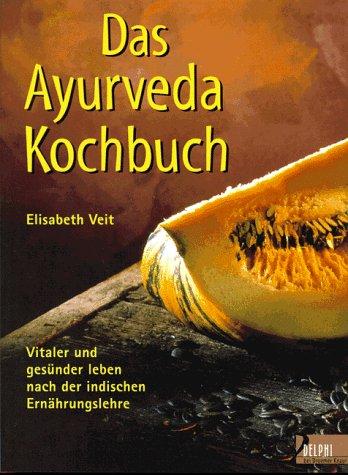 Das Ayurveda- Kochbuch. Vitaler und gesünder leben nach der indischen Ernährungslehre