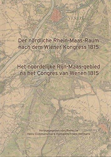 Der nördliche Rhein-Maas-Raum nach dem Wiener Kongress 1815: Het noordelijke Rijn-Maas-gebied na het Congres van Wenen 1815 (Veröffentlichungen des Historischen Vereins für Geldern und Umgegend)