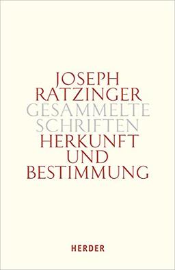 Herkunft und Bestimmung: Schöpfungslehre – Anthropologie – Mariologie (Joseph Ratzinger Gesammelte Schriften)