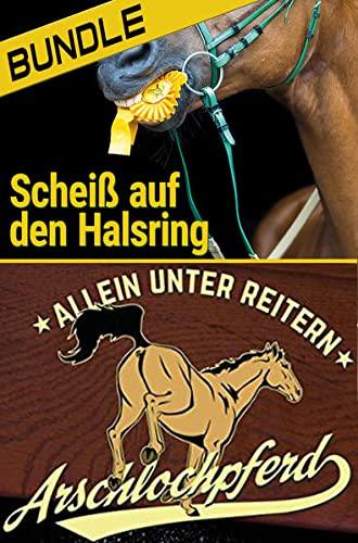 Arschlochpferd Bundle - Allein unter Reitern & Scheiß auf den Halsring (2 Bücher): Die Bücher zum Facebook-Phänomen im Bundle