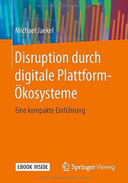 Disruption durch digitale Plattform-Ökosysteme: Eine kompakte Einführung