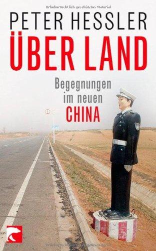 Über Land: Begegnungen im neuen China