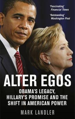 Alter Egos: Obama's Legacy, Hillary's Promise and the Struggle over American Power