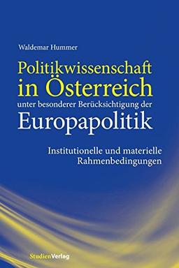 Politikwissenschaft in Österreich  unter besonderer Berücksichtigung der Europapolitik: Institutionelle und materielle Rahmenbedingungen