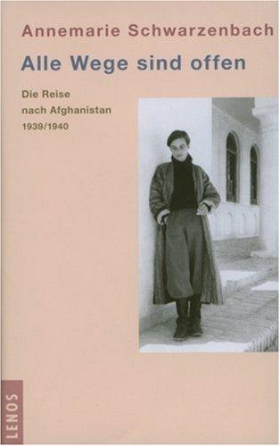 Alle Wege sind offen. Die Reise nach Afghanistan 1939/1940