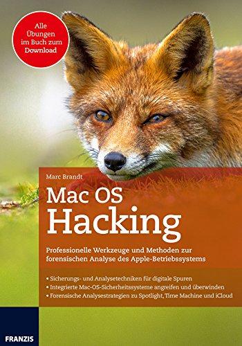 Mac OS Hacking: Professionelle Werkzeuge und Methoden zur forensischen Analyse des Apple-Betriebssystems | Analysestrategien zu Spotlight, Time Machine und iCloud