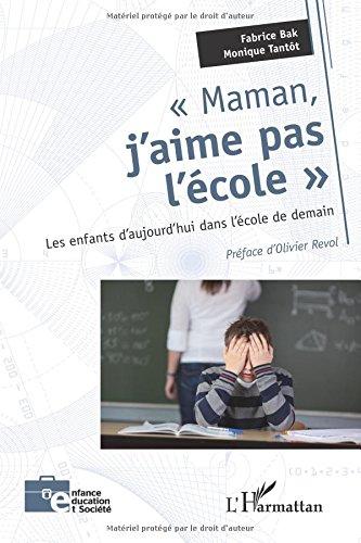 Maman, j'aime pas l'école : les enfants d'aujourd'hui dans l'école de demain