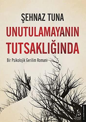 Unutulamayanın Tutsaklığında - Bir Psikolojik Gerilim Romanı