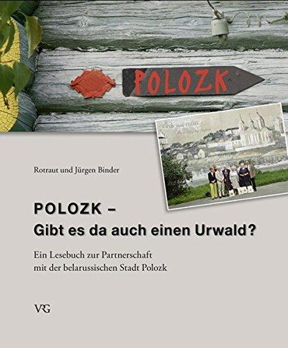 Polozk - Gibt es da auch einen Urwald?: Ein Lesebuch zur Partnerschaft mit der belarussischen Stadt Polozk