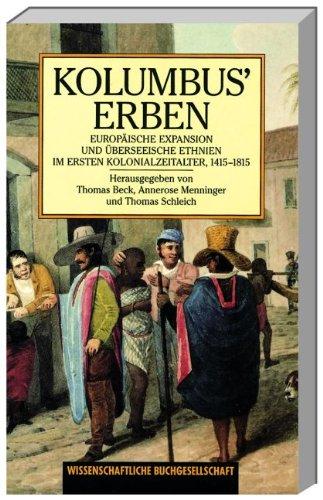 Kolumbus' Erben. Europäische Expansion und überseeische Ethnien im ersten Kolonialzeitalter, 1415-1815.