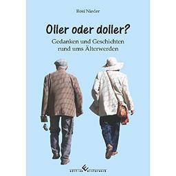 Oller oder doller?: Gedanken und Geschichten rund ums Älterwerden