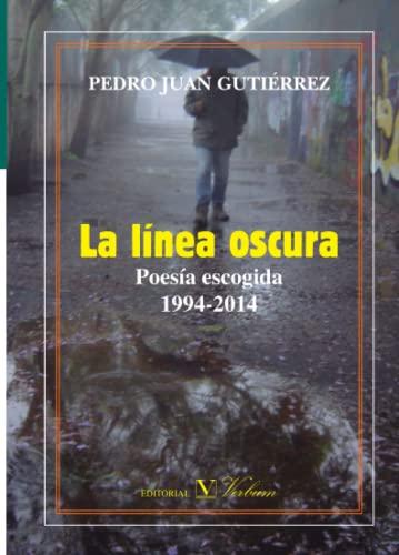 LA LÍNEA OSCURA. POESÍA ESCOGIDA 1994-2014 (Narrativa, Band 1)