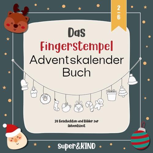 Das Fingerstempel Adventskalender Buch: Mitmach Adventskalender zum Stempeln und Vorlesen für Kinder ab 2 Jahren mit 24 Fingerstempelvorlagen und passenden Geschichten