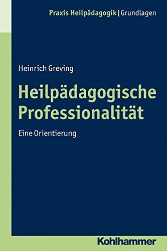 Heilpädagogische Professionalität; Eine Orientierung; Praxis Heilpädagogik