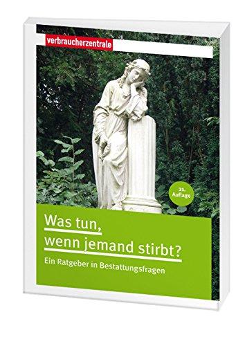 Was tun, wenn jemand stirbt?: Ein Ratgeber in Bestattungsfragen