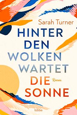 Hinter den Wolken wartet die Sonne: Roman