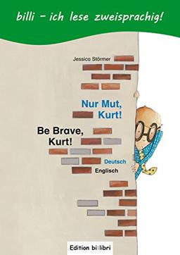 Nur Mut, Kurt!: Be Brave, Kurt! / Kinderbuch Deutsch-Englisch mit Leserätsel