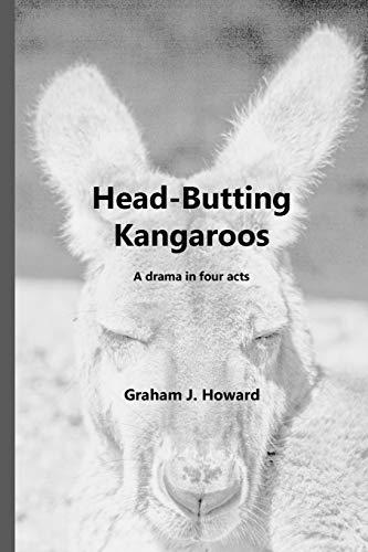 Head-Butting Kangaroos: A drama in four acts