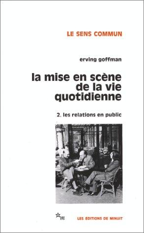 La Mise en scène de la vie quotidienne. Vol. 2. Les relations en public