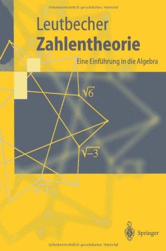 Zahlentheorie: Eine Einführung in die Algebra (Springer-Lehrbuch)