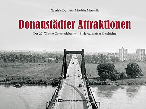 Donaustädter Attraktionen: Der 22. Wiener Gemeindebezirk – Bilder aus seiner Geschichte