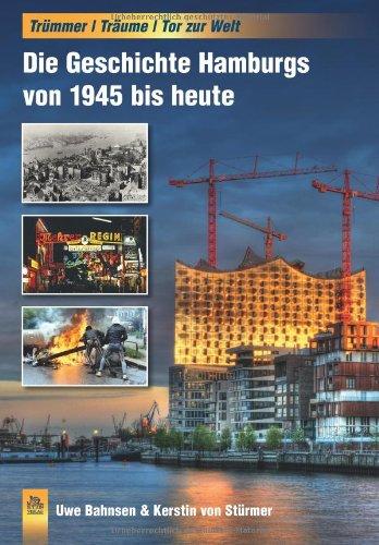 Trümmer - Träume - Tor zur Welt: Die Geschichte Hamburgs von 1945 bis heute