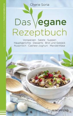 Das vegane Rezeptbuch: Vorspeisen · Salate · Suppen · Hauptgerichte · Desserts · Brot und Gebäck · Nussmilch · Cashew-Joghurt · Mandel-Käse