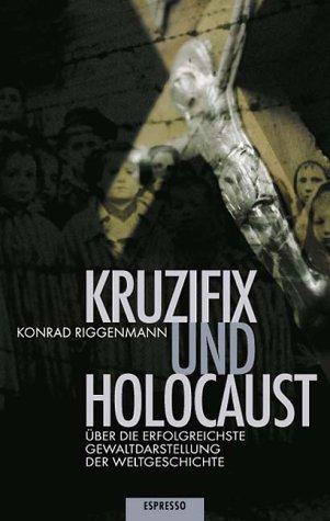 Kruzifix und Holocaust. Über die erfolgreichste Gewaltdarstellung der Weltgeschichte