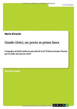 Danilo Dolci, un poeta in prima linea: L'impegno di Dolci nella sua raccolta di versi "Il limone lunare. Poema per la radio dei poveri cristi"