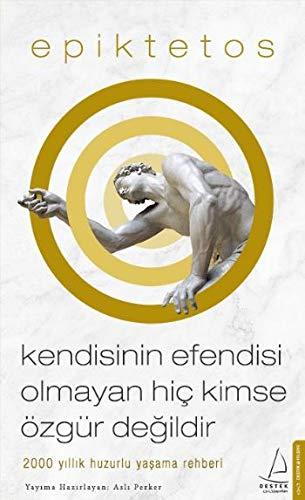 Kendisinin Efendisi Olmayan Hic Kimse Özgür Degildir: 2000 yillik huzurlu yasama rehberi: 2000 Yıllık Huzurlu Yaşama Rehberi