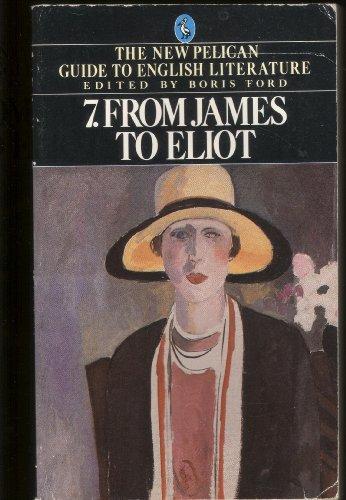 From James to Eliot: Volume 7; New Edition (Guide to English Lit)