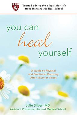 You Can Heal Yourself: A Guide to Physical and Emotional Recovery After Injury or Illness