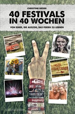 40 Festivals in 40 Wochen | Von einer, die auszog, das Feiern zu lernen