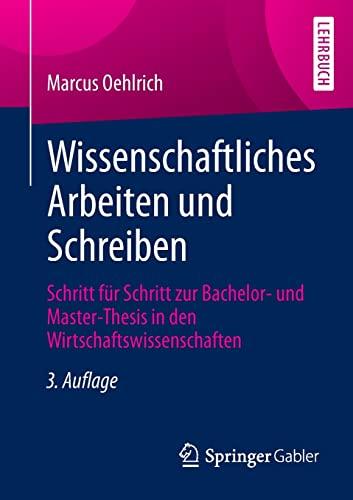 Wissenschaftliches Arbeiten und Schreiben: Schritt für Schritt zur Bachelor- und Master-Thesis in den Wirtschaftswissenschaften