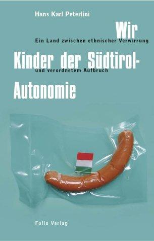 Wir Kinder der Südtirol-Autonomie. Ein Land zwischen ethnischer Verwirrung und verordnetem Aufbruch